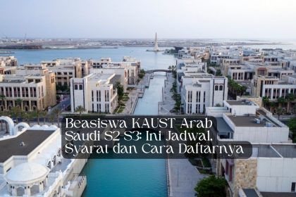 Beasiswa KAUST Arab Saudi S2-S3 Ini Jadwal, Syarat dan Cara Daftarnya