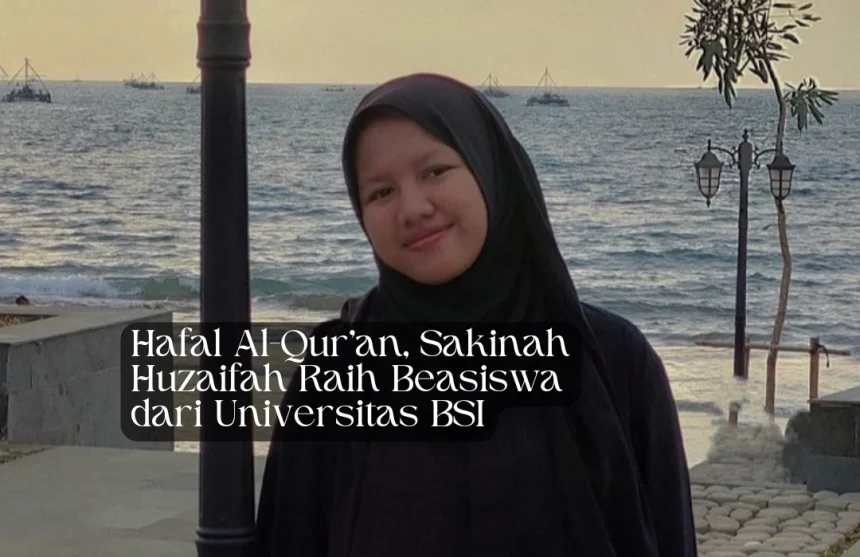 Hafal Al-Qur’an, Sakinah Huzaifah Raih Beasiswa dari Universitas BSI